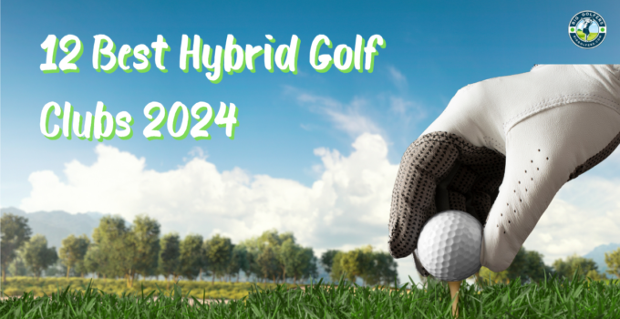 12 Best Hybrid Golf Clubs 2024