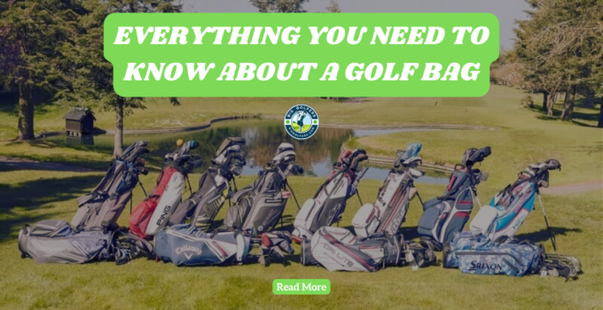 Everything You Need to Know About a Golf Bag